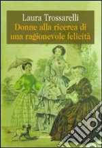 Donne alla ricerca di una ragionevole felicità libro