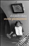 Storie piemontesi libro di Dutto Alessandro