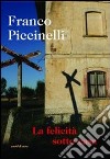 La felicità sotto casa libro di Piccinelli Franco