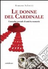 Le donne del cardinale. Cronache parziali di antiche memorie libro di Salvetti Romano