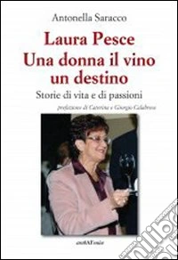 Laura Pesce. Una donna il vino un destino libro