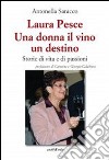 Laura Pesce. Una donna il vino un destino libro