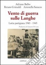 Vento di guerra sulle Langhe. Lotta partigiana 1943-1945 libro