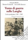 Vento di guerra sulle Langhe. Lotta partigiana 1943-1945 libro