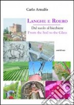 Langhe e Roero. Dal suolo al bicchiere. Ediz. italiana e inglese libro