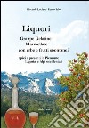 Liquori. Grappe, gelatine, marmellate con erbe e frutti spontanei tipici o presenti in Piemonte Liguria e Alpi occidentali libro
