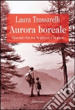 Aurora boreale. Giovani vite tra la guerra e la pace libro