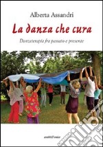 La danza che cura. Danzaterapia tra passato e presente