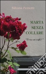 Marta senza collare. «Ti va un caffè?» libro