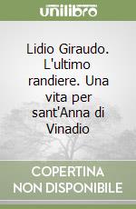 Lidio Giraudo. L'ultimo randiere. Una vita per sant'Anna di Vinadio libro