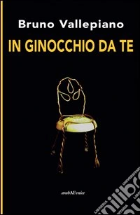 In ginocchio da te