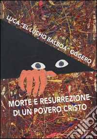 Morte e resurrezione di un povero cristo. Con CD Audio libro