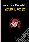 Verso il rosso libro di Benedetti Valentina