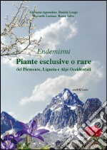 Piante esclusive o rare del Piemonte, Liguria e Alpi occidentali libro