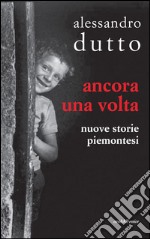 Ancora una volta. Nuove storie piemontesi libro