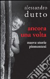 Ancora una volta. Nuove storie piemontesi libro