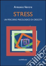 Stress. Un percorso psicologico di crescita libro