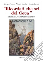 «Ricordati che sei del Ceva». Storia di un battaglione alpino libro