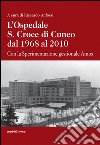 L'ospedale S. Croce di Cuneo dal 1968 al 2010. Con la sperimentazione gestionale Amos libro di Anfossi Riccardo