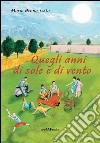 Quegli anni di sole e di vento libro