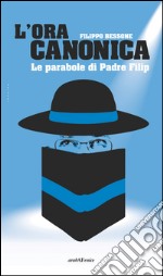 L'ora canonica. Le parabole di padre Filip