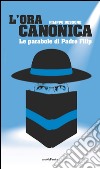 L'ora canonica. Le parabole di padre Filip libro di Bessone Filippo