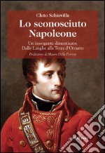 Lo sconosciuto Napoleone. Un insorgente dimenticato. Dalle langhe alla terra d'Otranto