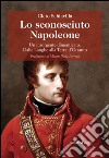 Lo sconosciuto Napoleone. Un insorgente dimenticato. Dalle langhe alla terra d'Otranto libro