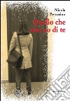 Quello che non so di te libro di Pettorino Nicola