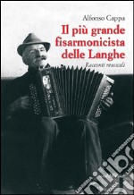 Il più grande fisarmonicista delle Langhe. Racconti musicali libro