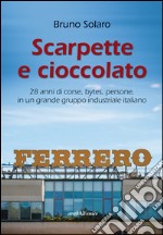 Scarpette e cioccolato. 28 anni di corse, bytes, persone, in un grande gruppo industriale italiano