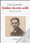 Soldato da otto soldi. Storia di una vita libro