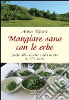 Mangiare sano con le erbe. Guida alla raccolta e alla cucina in 174 ricette libro