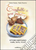 Timballo di pere martine. Vittorio Bertolino, ricette, storie, ricordi libro