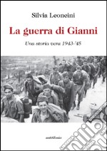 La guerra di Gianni. Una storia vera 1943-'45