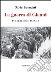 La guerra di Gianni. Una storia vera 1943-'45 libro