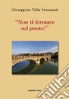 «Non ti fermare sul ponte!» libro