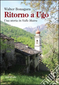 Ritorno a Ugo. Una storia in Valle Maira libro