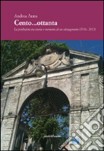 Cento...ottanta. La psichiatria tra storia e memoria di un ottuagenario (1956-2015) libro