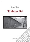 Trabant 89 libro di Vigna Sergio