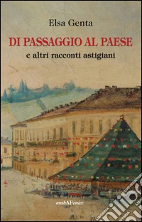 Di passaggio al paese e altri racconti astigiani