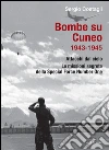 Bombe su Cuneo 1943-1945. Attacchi dal cielo. Le missioni segrete della Special Force Number One libro di Costagli Sergio
