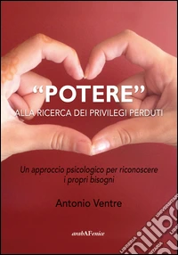 «Potere» alla ricerca dei privilegi perduti. Un approccio psicologico per riconoscere i propri bisogni