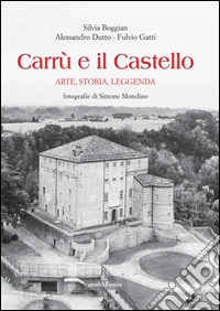 Carrù e il castello. Arte, storia, leggenda. Ediz. illustrata