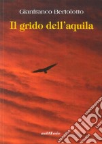 Il grido dell'aquila. Tre storie di montagna libro