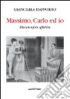 massimo, Carlo ed io. Metamorfosi affettive libro