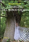 A margine del bosco sacro libro di Salvetti Romano