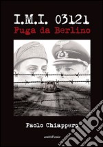 I.M.I. 03121. Fuga da Berlino libro