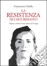 La resistenza di chi è rimasto. Vigore e virtù di una donna di Langa libro