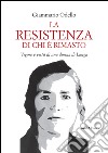 La resistenza di chi è rimasto. Vigore e virtù di una donna di Langa libro di Odello Giammario